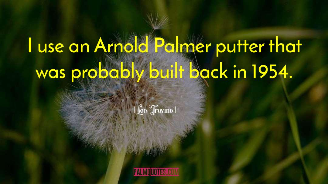 Lee Trevino Quotes: I use an Arnold Palmer
