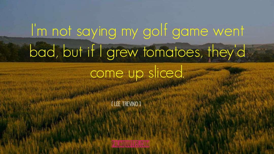 Lee Trevino Quotes: I'm not saying my golf