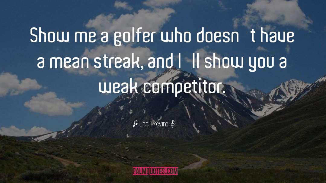 Lee Trevino Quotes: Show me a golfer who