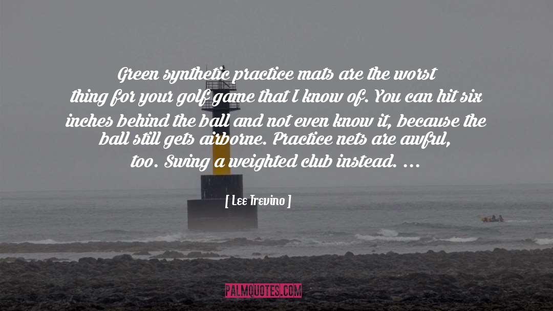 Lee Trevino Quotes: Green synthetic practice mats are