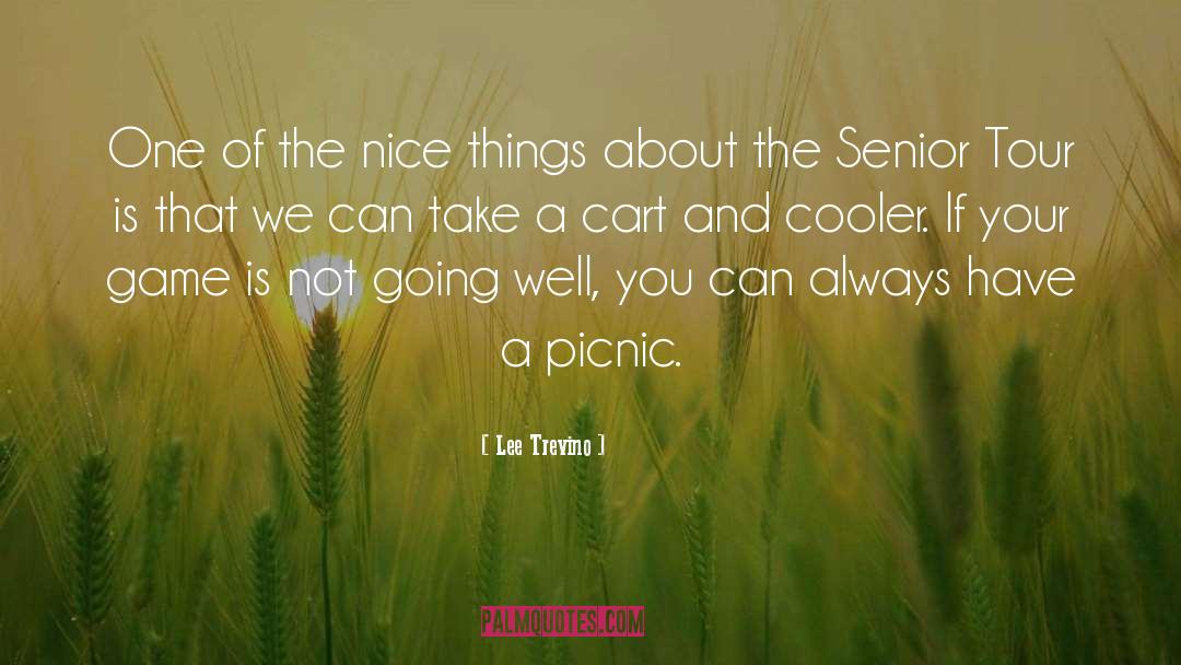 Lee Trevino Quotes: One of the nice things