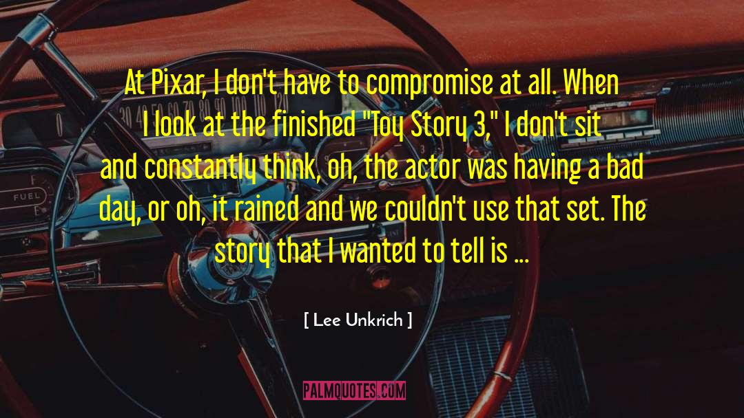 Lee Unkrich Quotes: At Pixar, I don't have