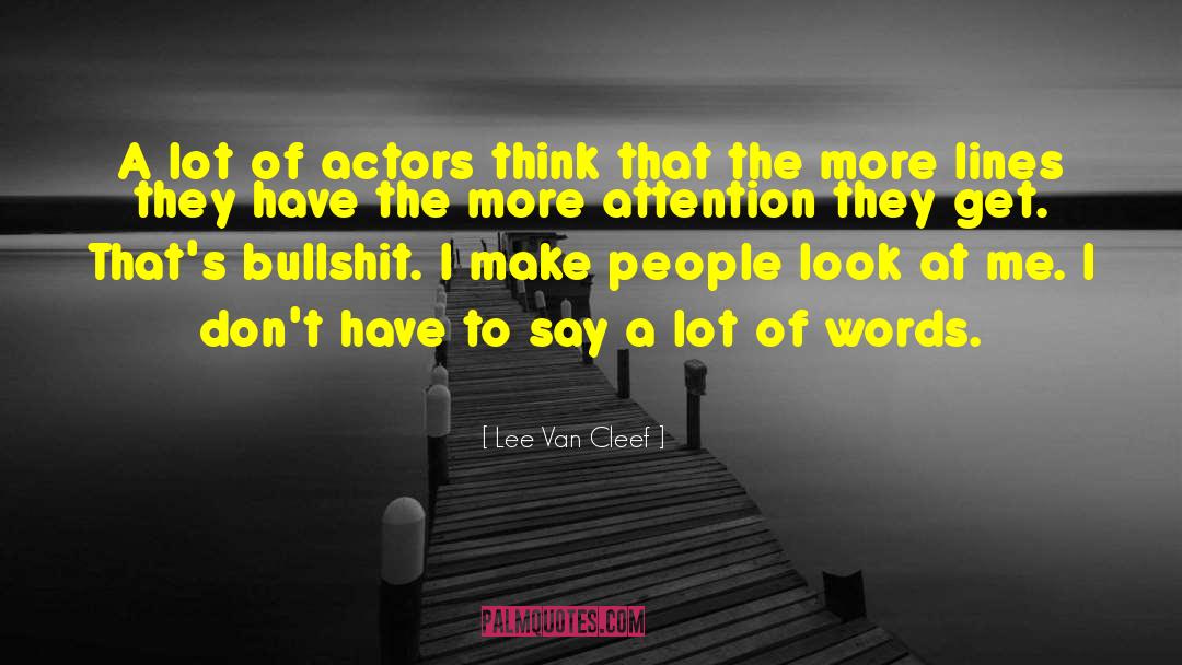 Lee Van Cleef Quotes: A lot of actors think