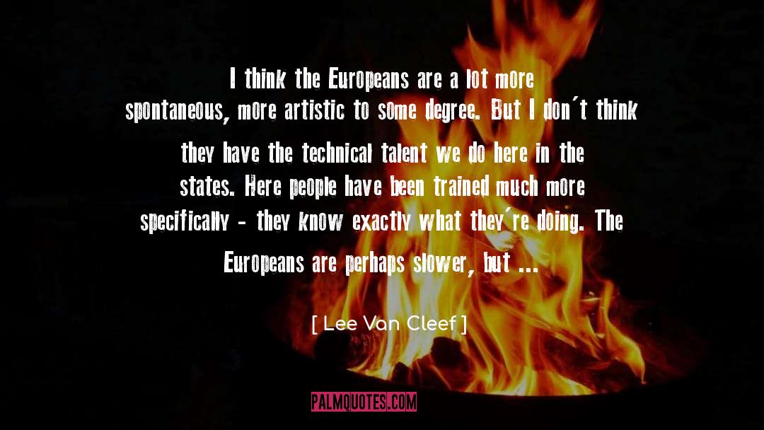 Lee Van Cleef Quotes: I think the Europeans are