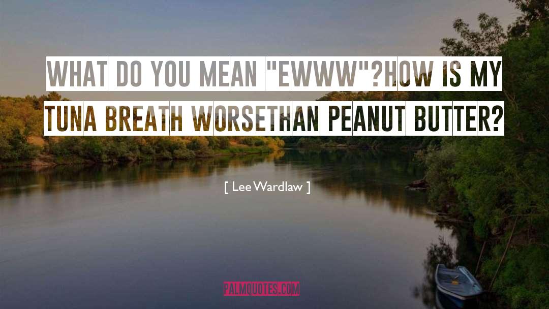 Lee Wardlaw Quotes: What do you mean 