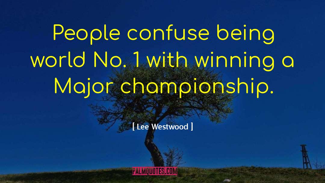 Lee Westwood Quotes: People confuse being world No.
