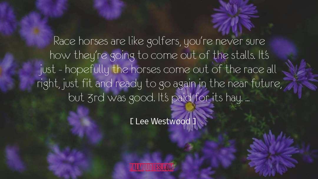 Lee Westwood Quotes: Race horses are like golfers,