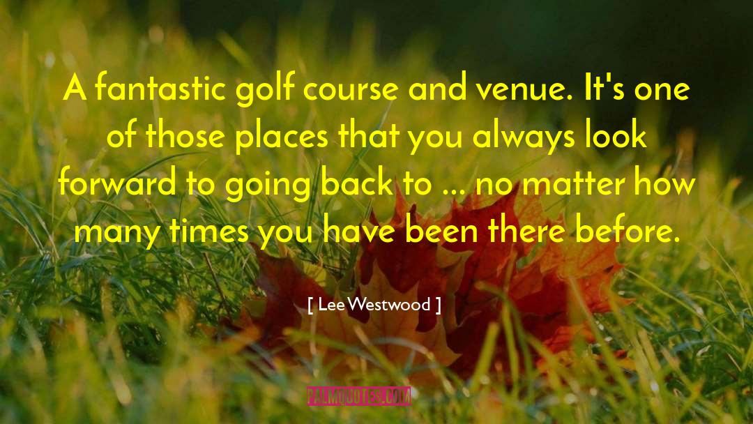 Lee Westwood Quotes: A fantastic golf course and