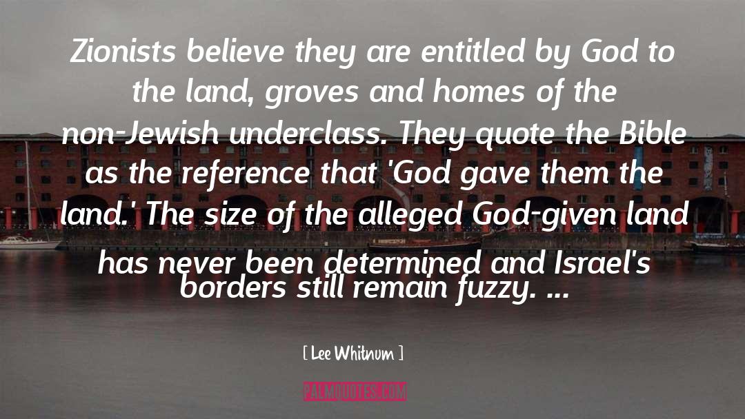 Lee Whitnum Quotes: Zionists believe they are entitled