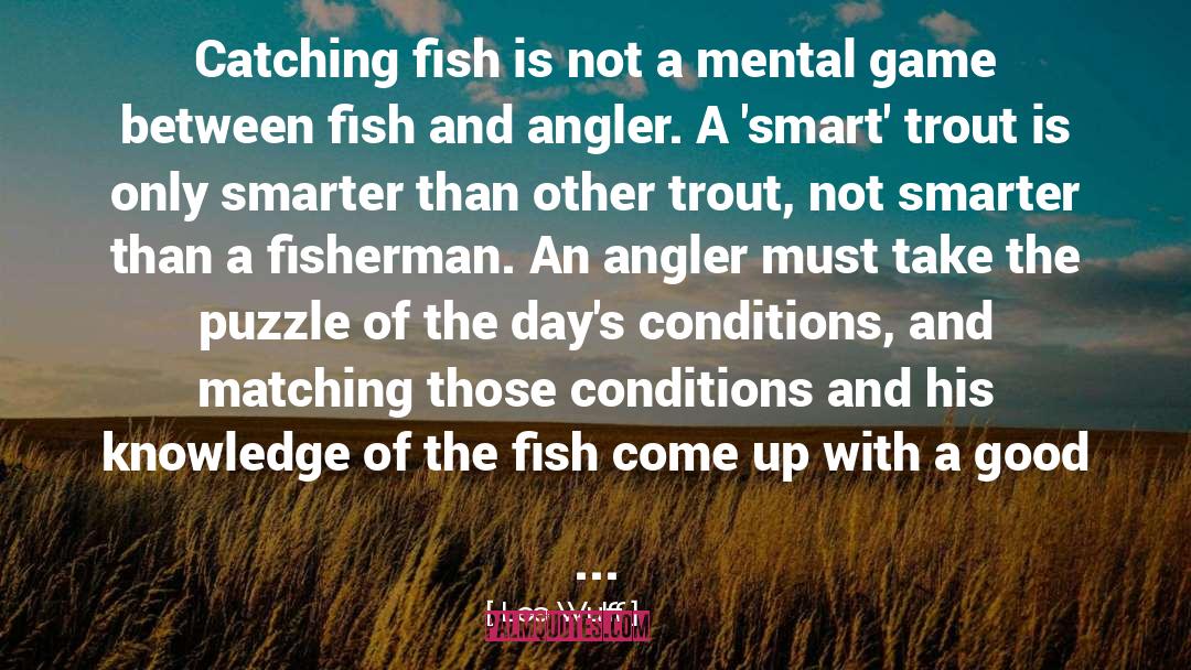 Lee Wulff Quotes: Catching fish is not a