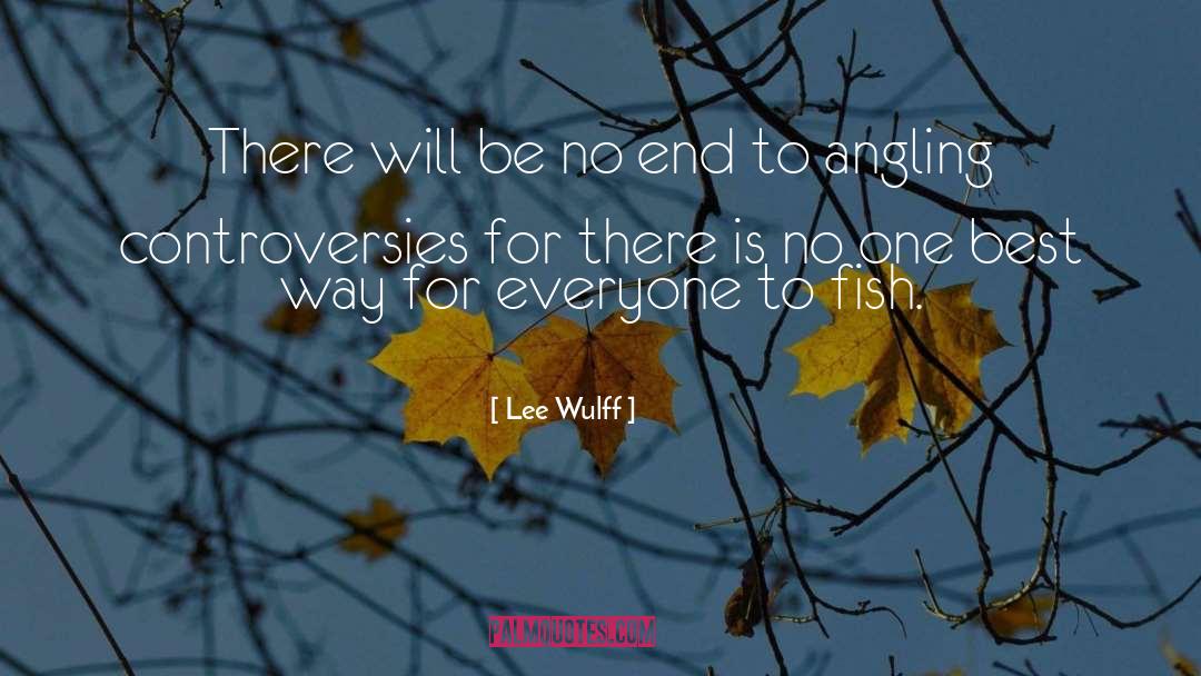 Lee Wulff Quotes: There will be no end