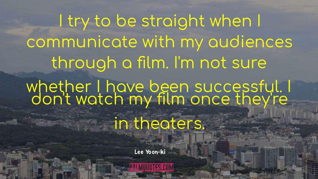 Lee Yoon-ki Quotes: I try to be straight