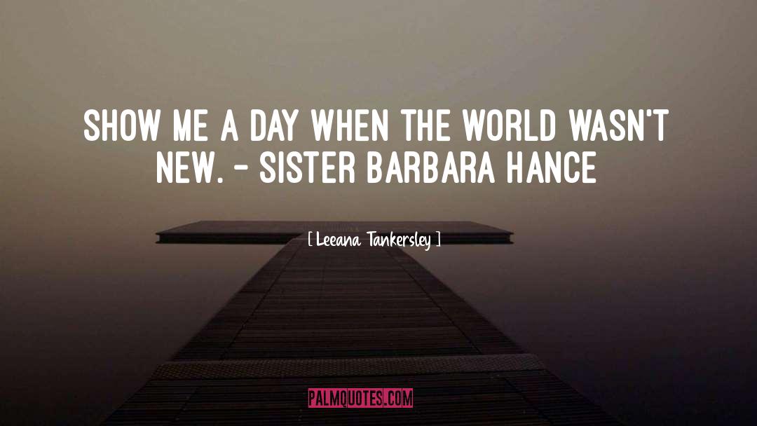 Leeana Tankersley Quotes: Show me a day when