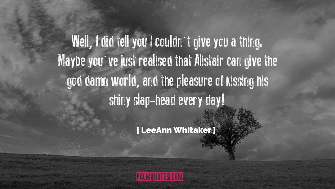 LeeAnn Whitaker Quotes: Well, I did tell you