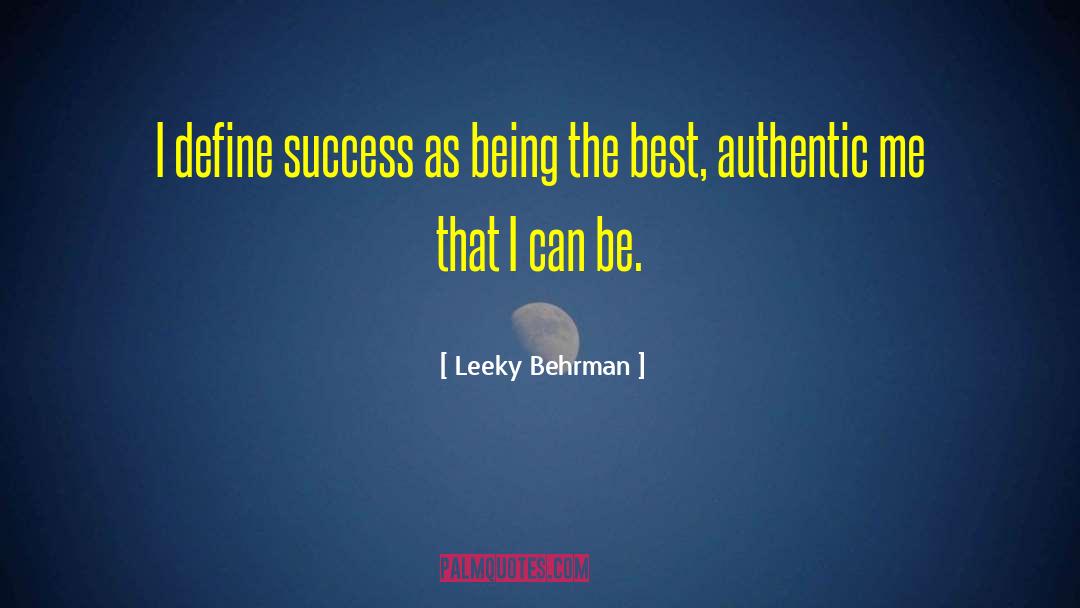 Leeky Behrman Quotes: I define success as being
