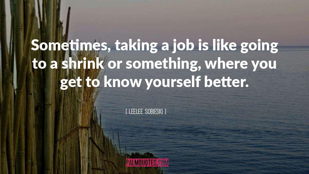 Leelee Sobieski Quotes: Sometimes, taking a job is