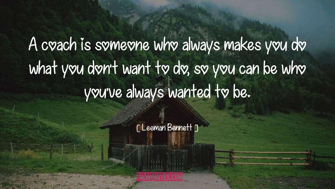 Leeman Bennett Quotes: A coach is someone who