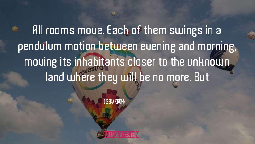 Leena Krohn Quotes: All rooms move. Each of