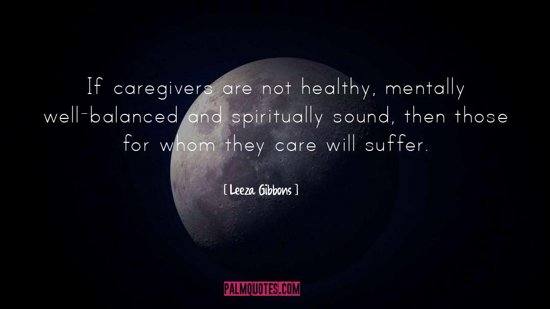 Leeza Gibbons Quotes: If caregivers are not healthy,