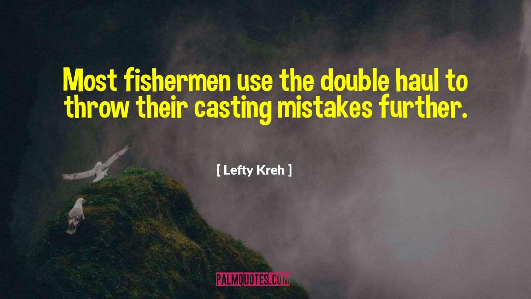 Lefty Kreh Quotes: Most fishermen use the double