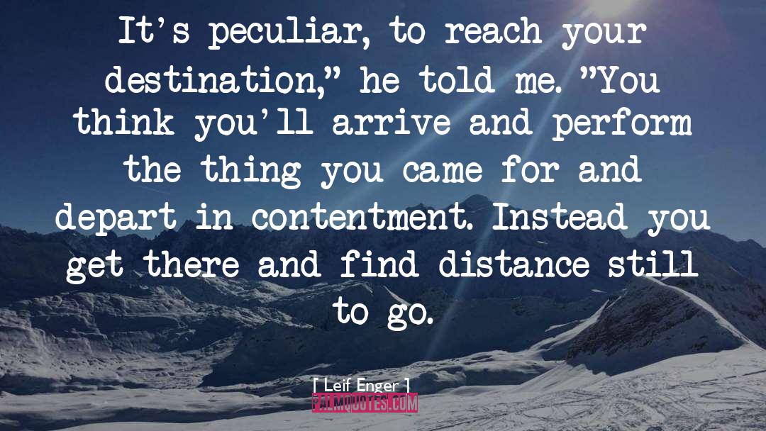 Leif Enger Quotes: It's peculiar, to reach your