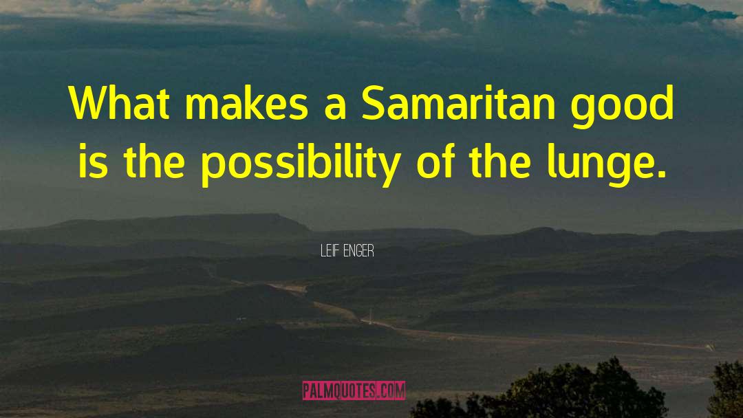 Leif Enger Quotes: What makes a Samaritan good