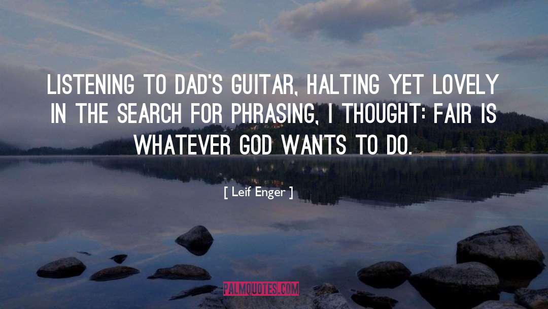 Leif Enger Quotes: Listening to Dad's guitar, halting