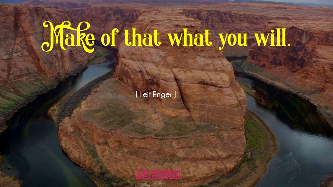 Leif Enger Quotes: Make of that what you