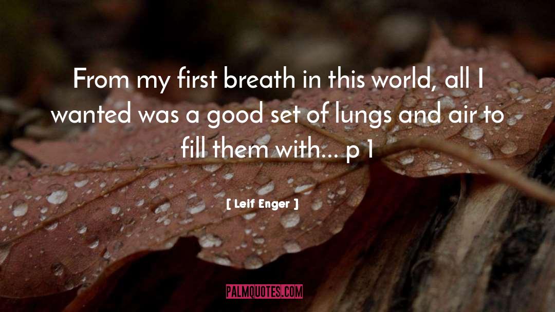 Leif Enger Quotes: From my first breath in