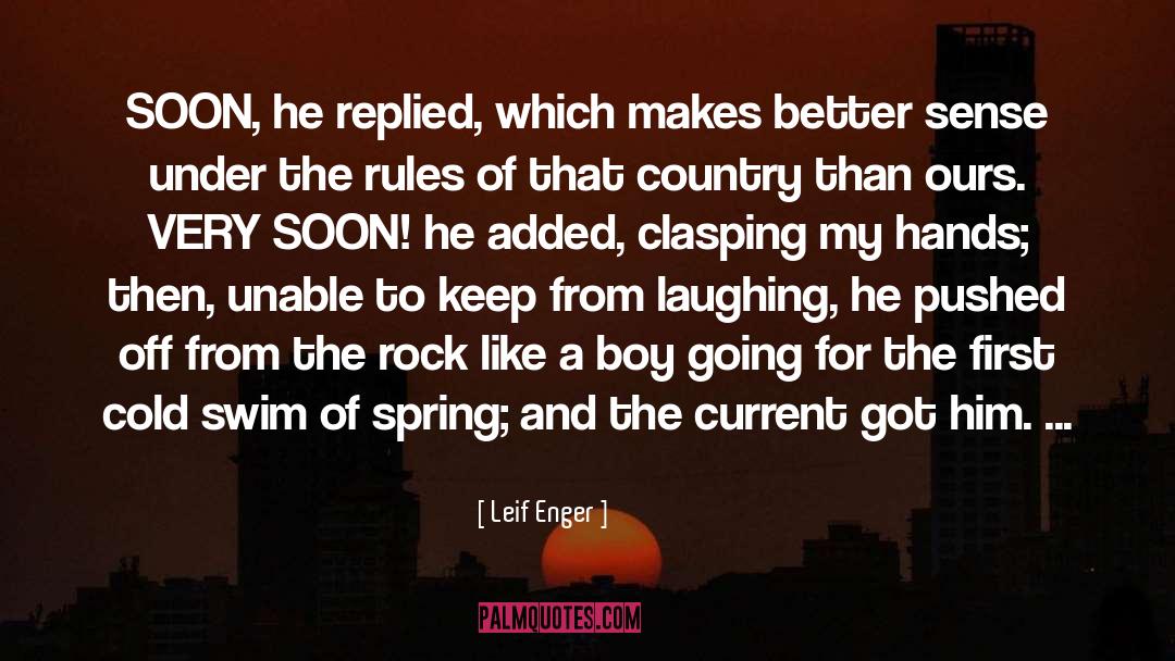 Leif Enger Quotes: SOON, he replied, which makes