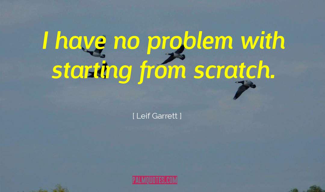 Leif Garrett Quotes: I have no problem with