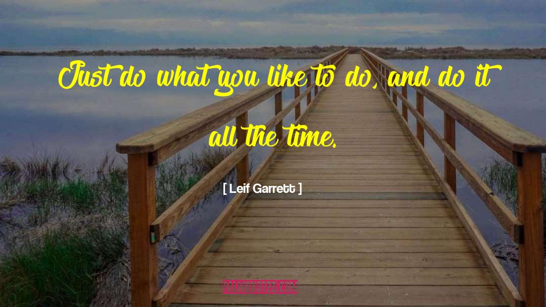 Leif Garrett Quotes: Just do what you like