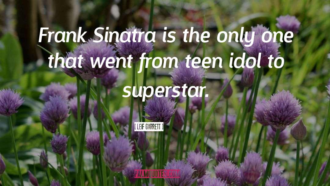 Leif Garrett Quotes: Frank Sinatra is the only