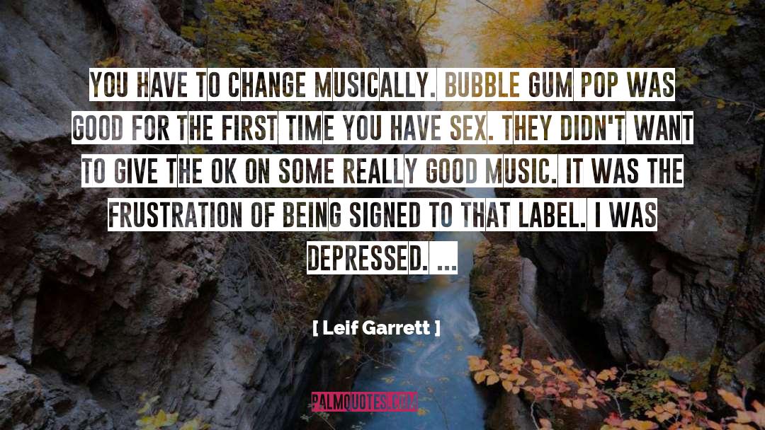 Leif Garrett Quotes: You have to change musically.