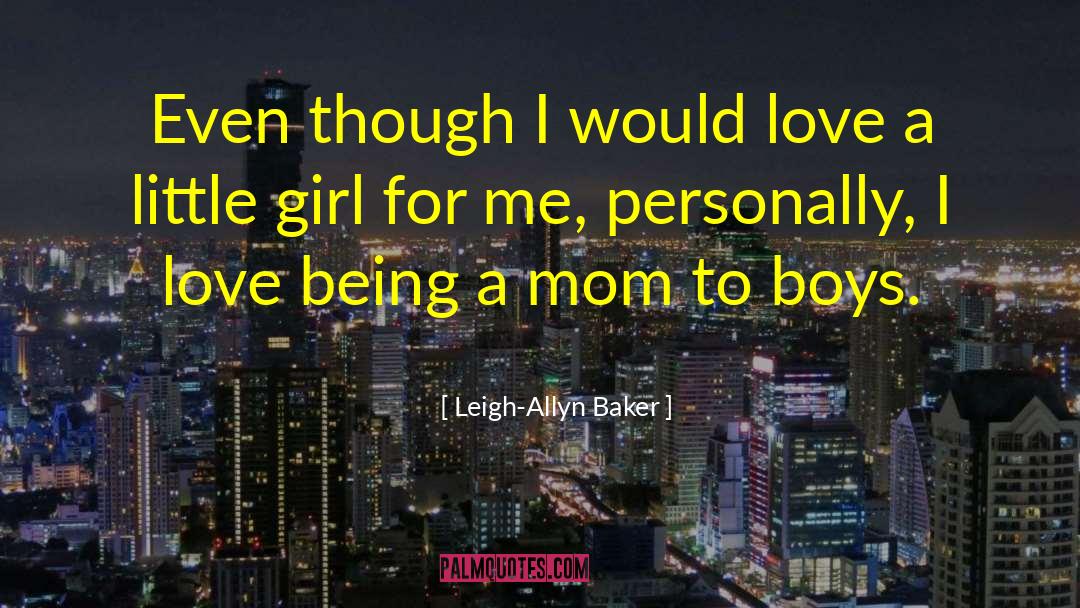 Leigh-Allyn Baker Quotes: Even though I would love