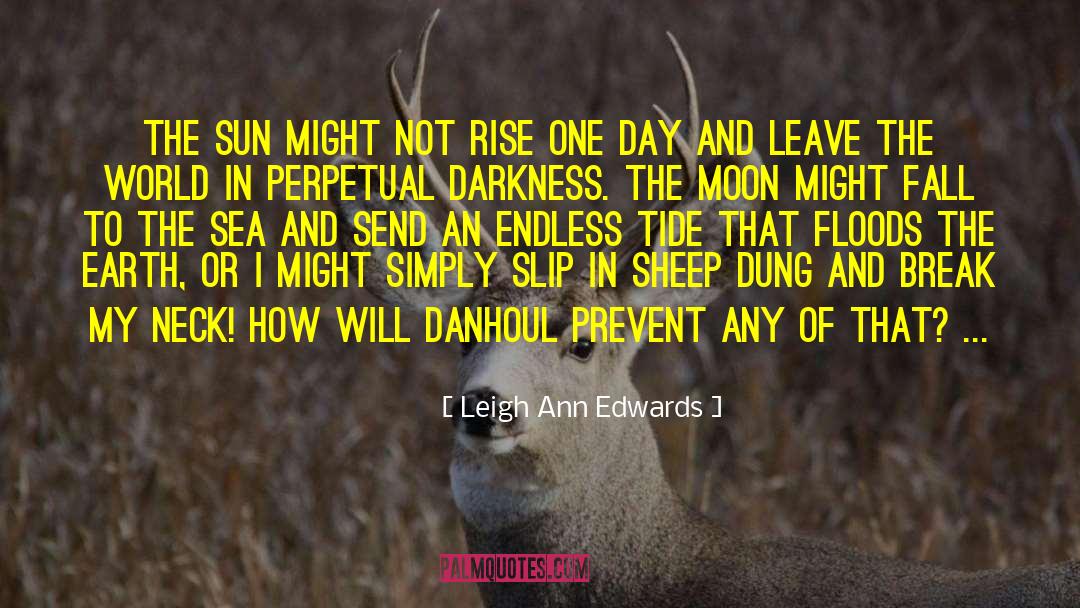 Leigh Ann Edwards Quotes: The sun might not rise