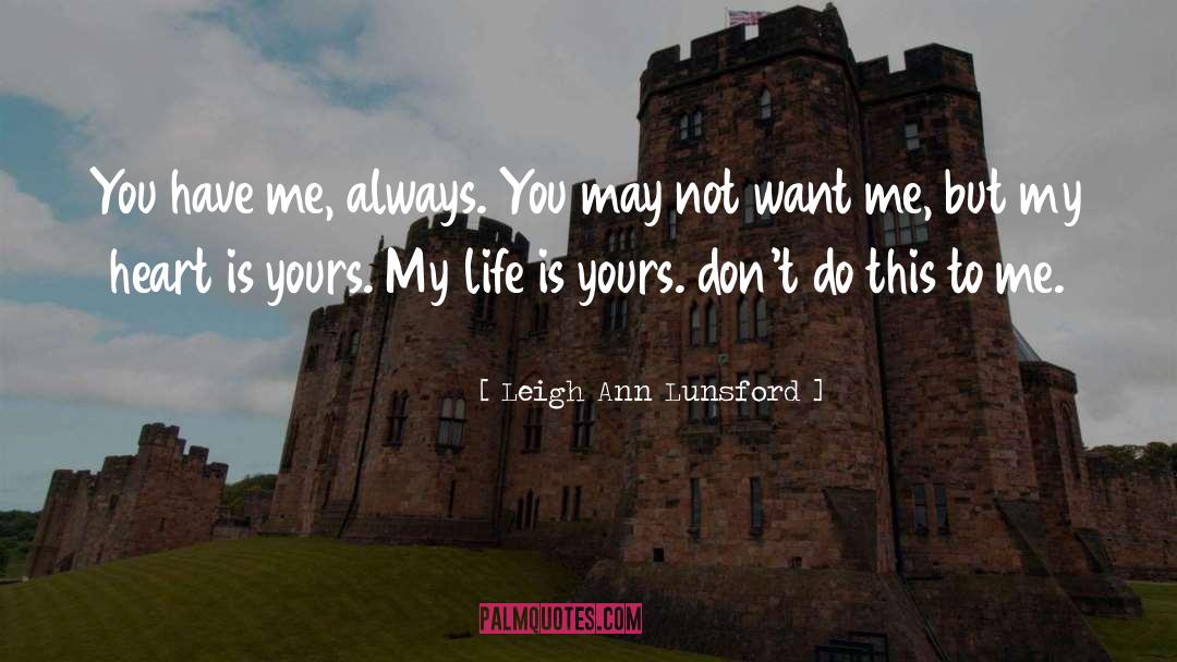 Leigh Ann Lunsford Quotes: You have me, always. You