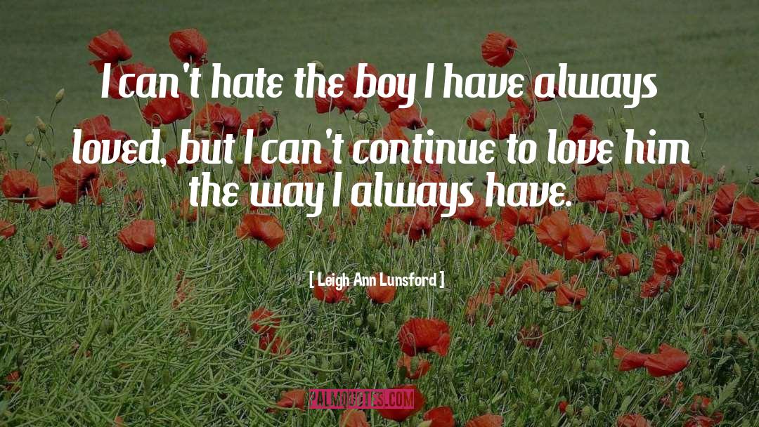 Leigh Ann Lunsford Quotes: I can't hate the boy