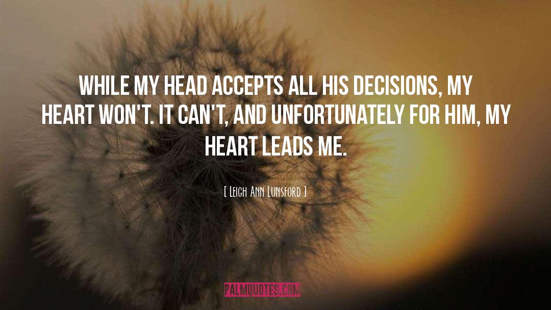 Leigh Ann Lunsford Quotes: While my head accepts all