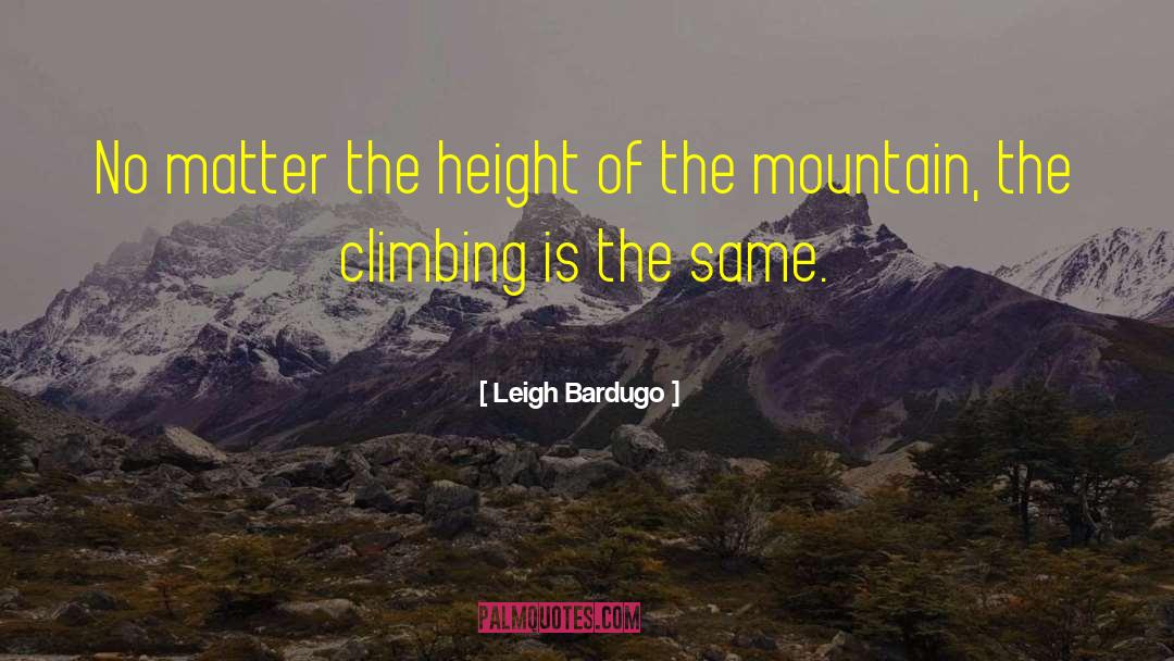 Leigh Bardugo Quotes: No matter the height of