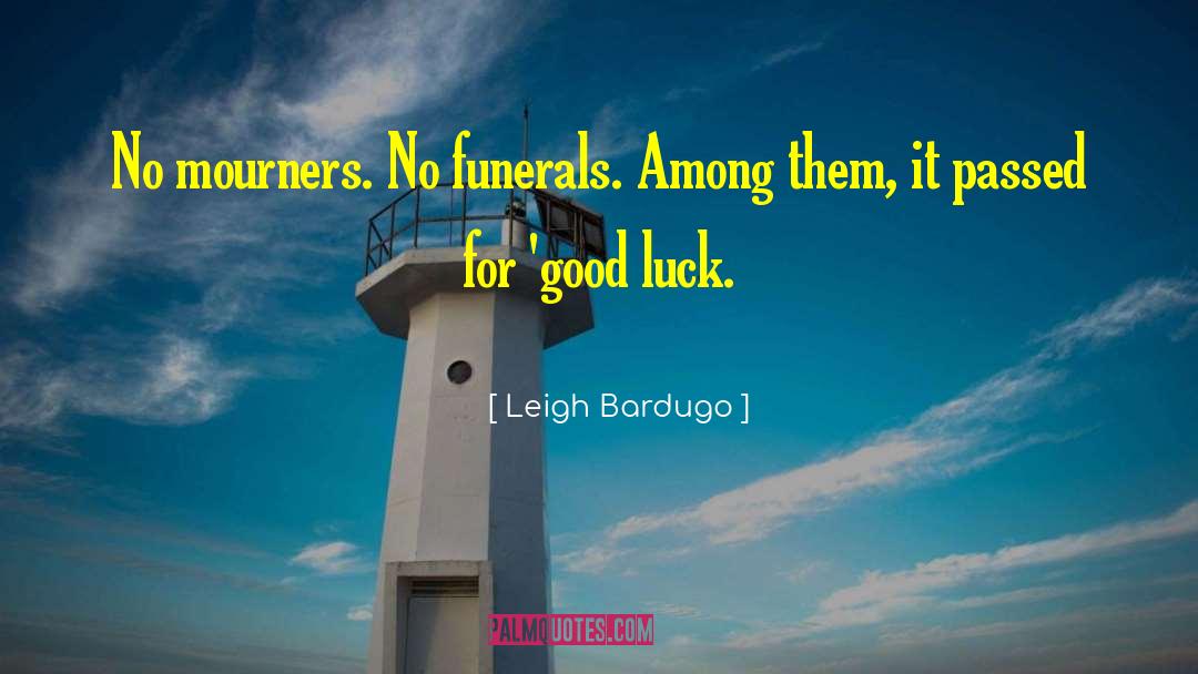 Leigh Bardugo Quotes: No mourners. No funerals. Among