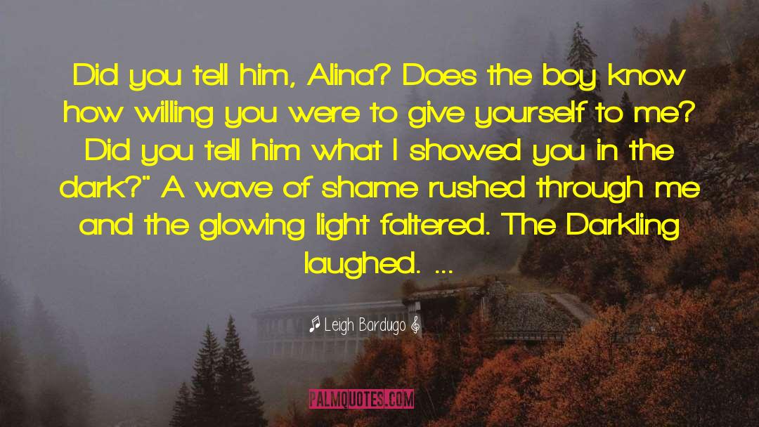 Leigh Bardugo Quotes: Did you tell him, Alina?