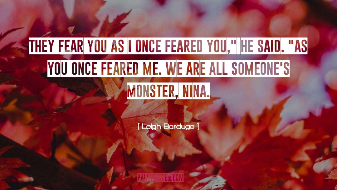 Leigh Bardugo Quotes: They fear you as I