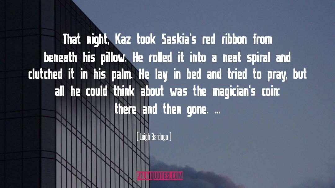 Leigh Bardugo Quotes: That night, Kaz took Saskia's