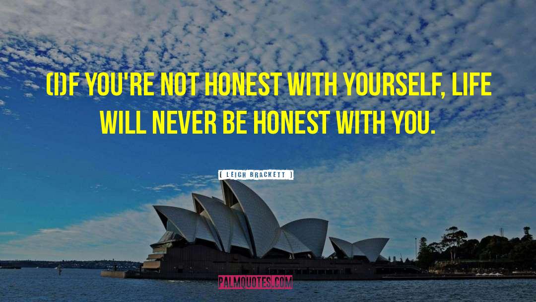 Leigh Brackett Quotes: (I)f you're not honest with