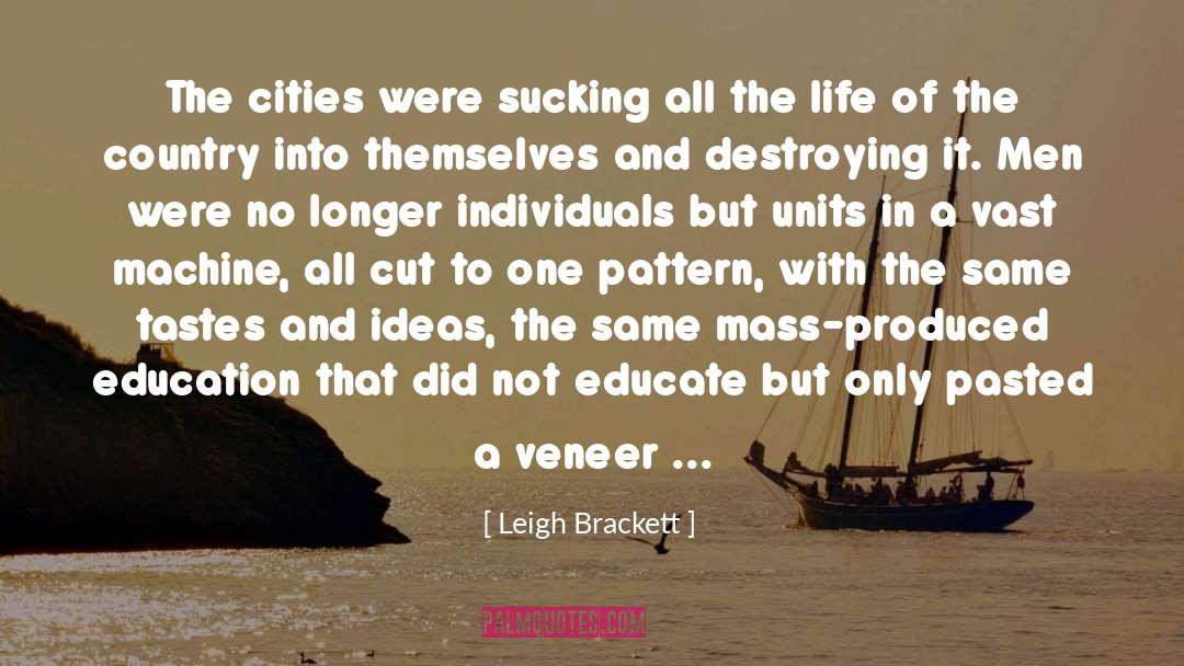 Leigh Brackett Quotes: The cities were sucking all