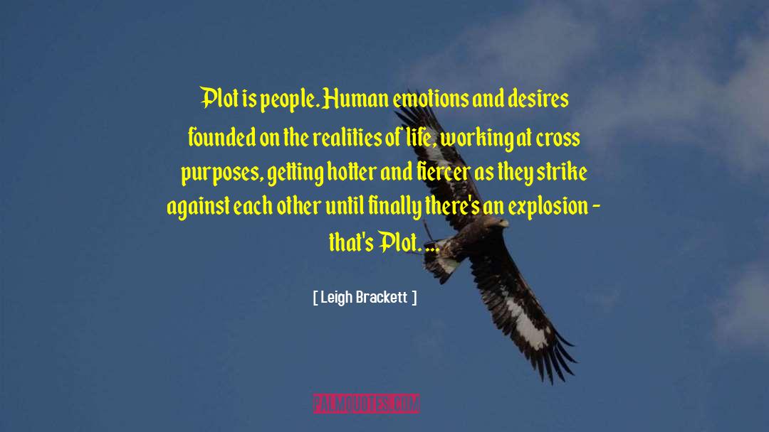 Leigh Brackett Quotes: Plot is people. Human emotions