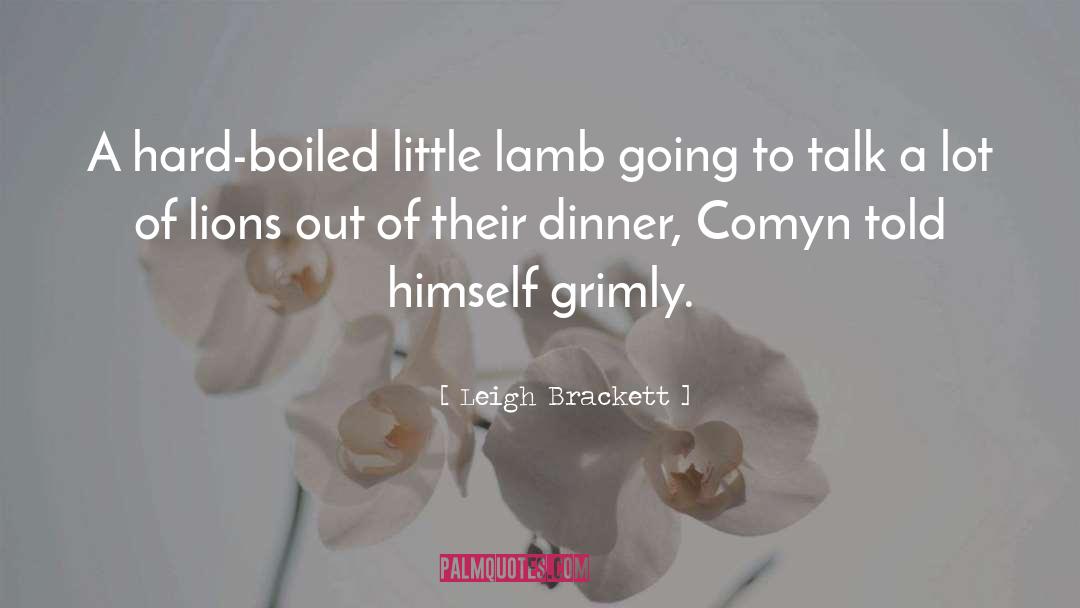 Leigh Brackett Quotes: A hard-boiled little lamb going