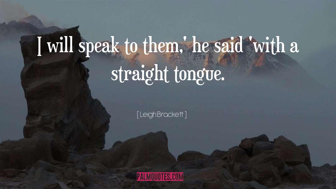 Leigh Brackett Quotes: I will speak to them,'