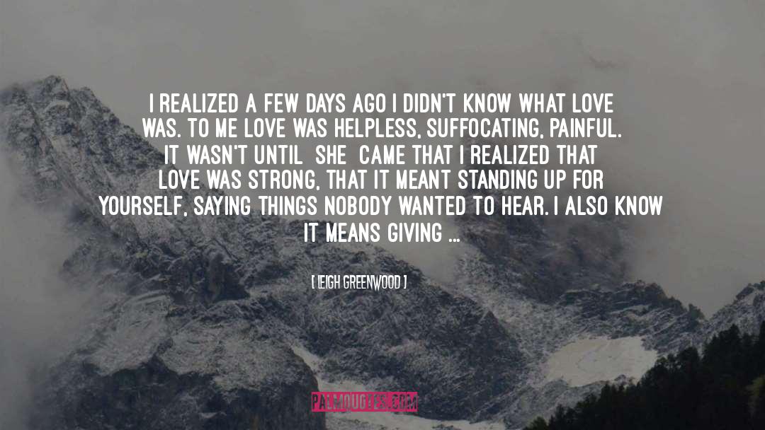 Leigh Greenwood Quotes: I realized a few days